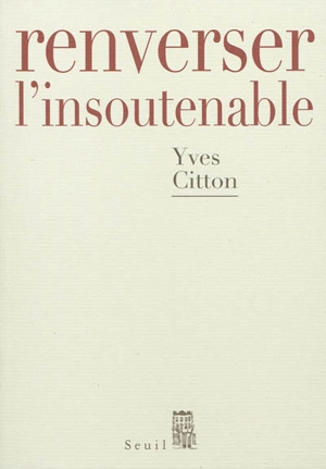 Renverser l'insoutenable - Yves Citton