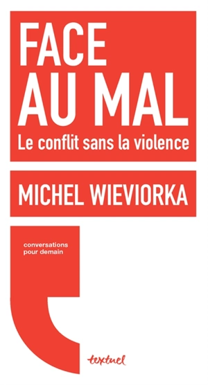Face au mal : le conflit sans la violence : conversation avec Régis Meyran - Michel Wieviorka