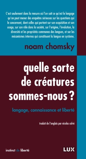 Quelle sorte de créatures sommes-nous? : langage, connaissance et liberté - Noam Chomsky