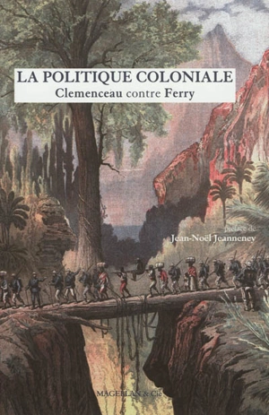 La politique coloniale : Clemenceau contre Ferry : discours prononcés à la Chambre des députés en juillet 1885 - Georges Clemenceau