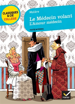 Le médecin volant. L'amour médecin : texte intégral - Molière