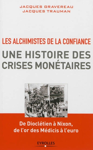 Les alchimistes de la confiance, une histoire des crises monétaires : de Dioclétien à Nixon, de l'or des Médicis à l'euro - Jacques Trauman