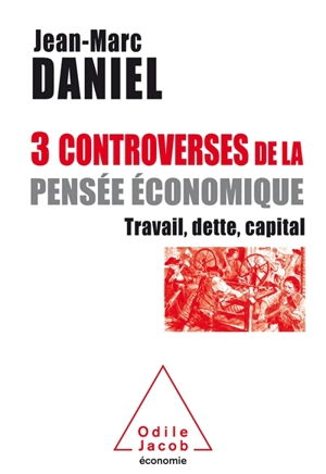 3 controverses de la pensée économique : travail, dette, capital - Jean-Marc Daniel