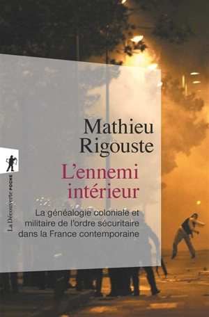 L'ennemi intérieur : la généalogie coloniale et militaire de l'ordre sécuritaire dans la France contemporaine - Mathieu Rigouste