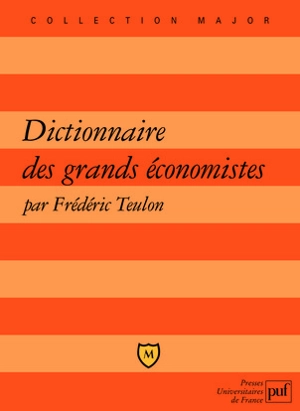 Dictionnaire des grands économistes : 2.500 ans d'histoire de la pensée économique - Frédéric Teulon