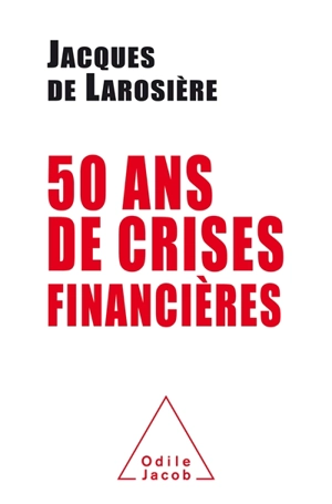 50 ans de crises financières - Jacques de Larosière de Champfeu