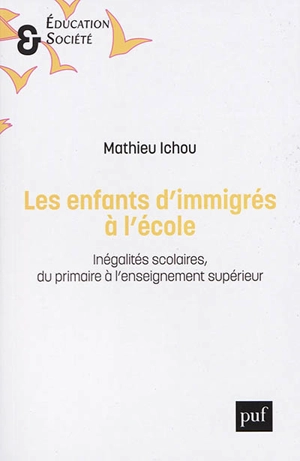 Les enfants d'immigrés à l'école : inégalités scolaires, du primaire à l'enseignement supérieur - Mathieu Ichou