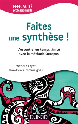 Faites une synthèse ! : l'essentiel en temps limité avec la méthode Octopus - Michelle Fayet