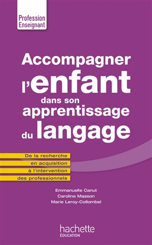 Accompagner l'enfant dans son apprentissage du langage : de la recherche en acquisition à l'intervention des professionnels - Emmanuelle Canut