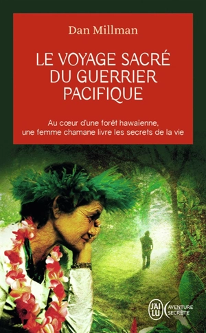 Le voyage sacré du guerrier pacifique : au coeur d'une forêt hawaïenne, une femme chamane livre les secrets de la vie - Dan Millman