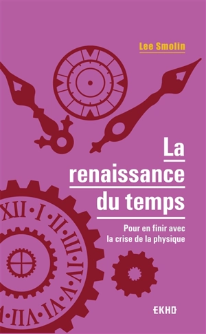 La renaissance du temps : pour en finir avec la crise de la physique - Lee Smolin