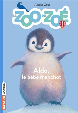 Le zoo de Zoé. Vol. 2. Aldo le bébé manchot - Amelia Cobb