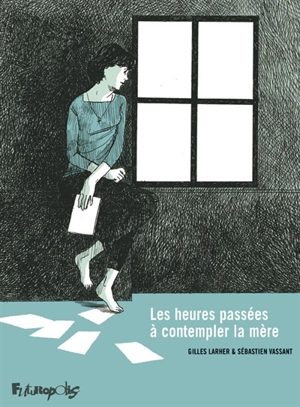 Les heures passées à contempler la mère - Gilles Larher