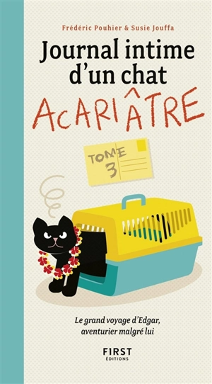 Journal intime d'un chat acariâtre. Vol. 3. Le grand voyage d'Edgar, aventurier malgré lui - Frédéric Pouhier