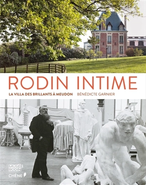 Rodin intime : la villa des Brillants à Meudon - Bénédicte Garnier