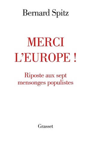 Merci l'Europe ! : riposte aux sept mensonges populistes - Bernard Spitz