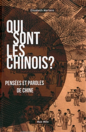 Qui sont les Chinois ? : pensées et paroles de Chine - Elisabeth Martens