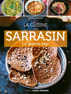 La cuisine au sarrasin : la graine star - Maud Vatinel