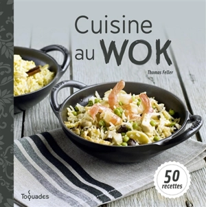 Cuisine au wok : 50 recettes - Thomas Feller-Girod