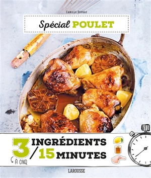 Spécial poulet : 3 à cinq ingrédients, 15 minutes - Camille Depraz