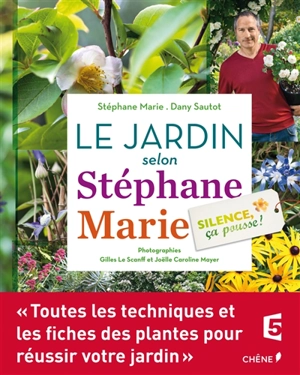 Silence, ça pousse !. Le jardin selon Stéphane Marie - Stéphane Marie