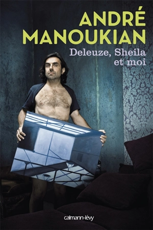 Deleuze, Sheila et moi - André Manoukian