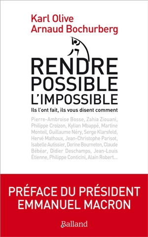 Rendre possible l'impossible : ils l'ont fait, ils vous disent comment - Karl Olive