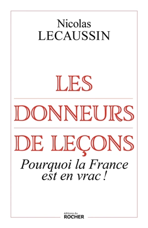 Les donneurs de leçons : pourquoi la France est en vrac ! - Nicolas Lecaussin