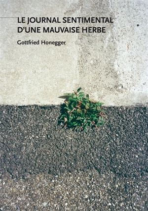 Le journal sentimental d'une mauvaise herbe - Gottfried Honegger