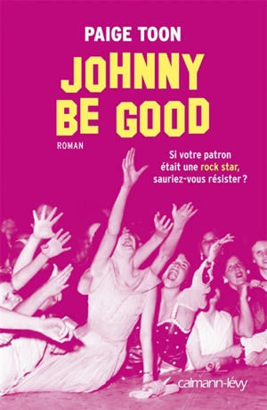 Johnny be good : si votre patron était une rock star, sauriez-vous résister ? - Paige Toon