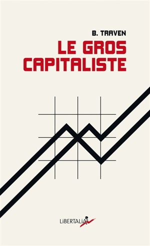 Le gros capitaliste : et autres textes - B. Traven