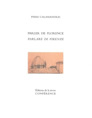 Parler de Florence. Parlare di Firenze - Piero Calamandrei