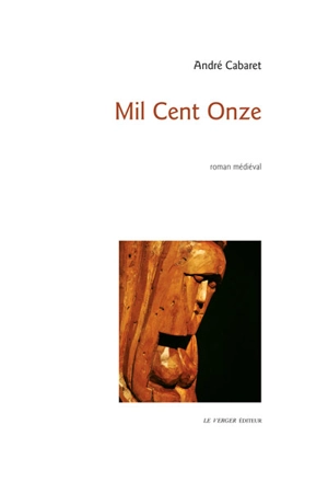 Mil cent onze : roman médiéval - André Cabaret