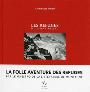 Les refuges du Mont-Blanc (versant français) - Dominique Potard