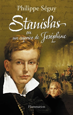 Stanislas ou Un caprice de Joséphine - Philippe Séguy