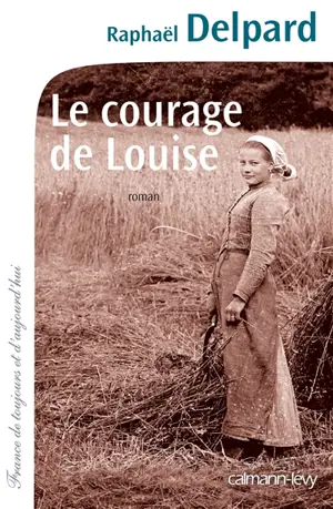 Le courage de Louise - Raphaël Delpard