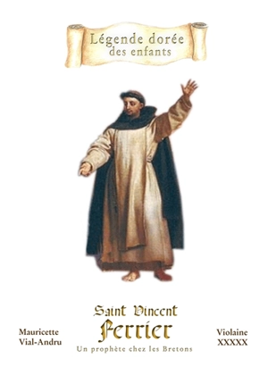 Saint Vincent Ferrier : un prophète chez les Bretons - Mauricette Vial-Andru