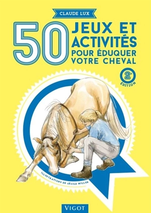 50 jeux et activités pour éduquer votre cheval - Claude Lux