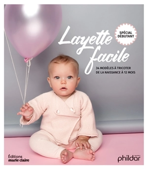 Layette facile : 34 modèles à tricoter de la naissance à 12 mois : spécial débutant - Frédérique Alexandre