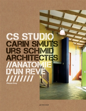 CS Studio : Carin Smuts, Urs Schmid, architectes : anatomie d'un rêve - Pierre Frey