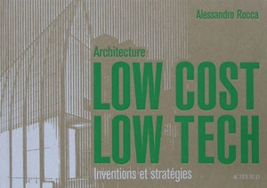 Architecture low cost, low tech : inventions et stratégies - Alessandro Rocca