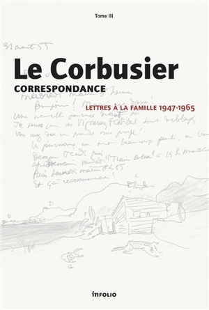 Correspondance. Vol. 3. Lettres à la famille, 1947-1965 - Le Corbusier