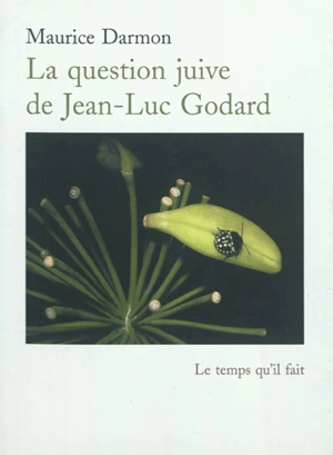 La question juive de Jean-Luc Godard : filmer après Auschwitz : essai - Maurice Darmon