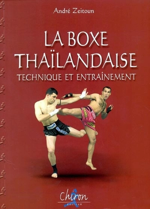 La boxe thaïlandaise. Vol. 2. Technique et entraînement. Muay thaï. Vol. 2. Technique et entraînement - André Zeitoun