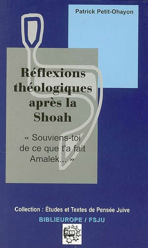 Réflexions théologiques après la Shoah : "Souviens-toi de ce que t'a fait Amalek..." - Patrick Petit-Ohayon