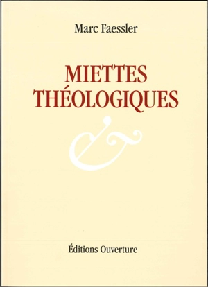 Miettes théologiques - Marc Faessler