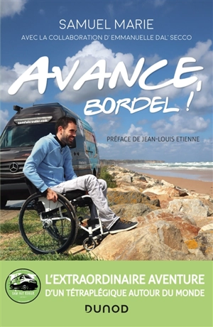 Avance, bordel ! : l'extraordinaire aventure d'un tétraplégique autour du monde - Samuel Marie