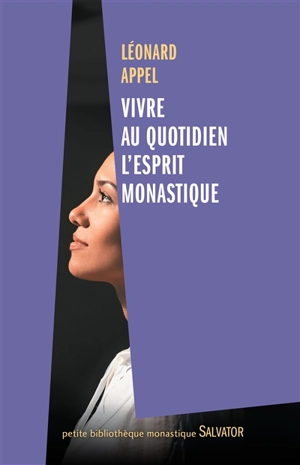 Vivre au quotidien l'esprit monastique - Léonard Appel