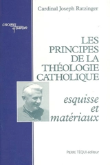 Les principes de la théologie catholique : esquisse et matériaux - Benoît 16