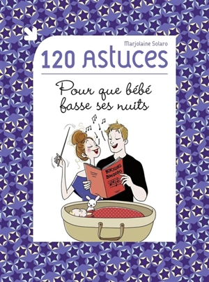 120 astuces pour que bébé fasse ses nuits - Marjolaine Solaro